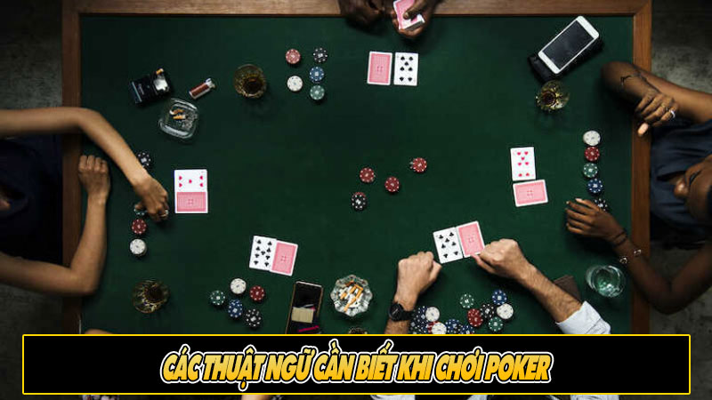 Các thuật ngữ cần biết khi chơi Poker